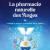 La pharmacie naturelle des Anges: Utilisez le pouvoir guérisseur de la nature