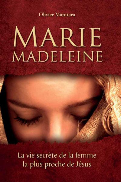 marie madeleine la vie secrete de la femme la plus proche de jesus