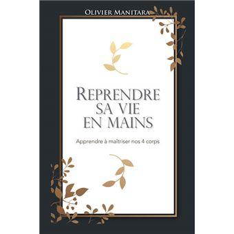 Reprendre sa vie en mains apprendre a maitriser ses 4 corps